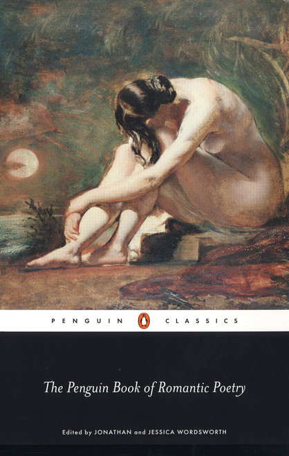The Penguin Book of Romantic Poetry by Jonathan Wordsworth, Jonathan Wordsworth, Jessica Wordsworth, Jessica Wordsworth, 9780140435689