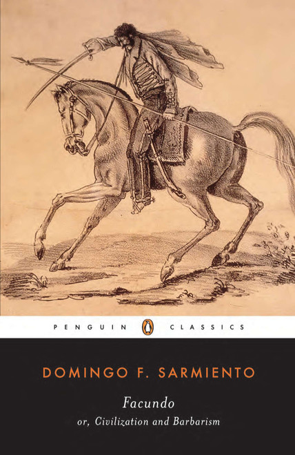 Facundo (Or, Civilization and Barbarism) by Domingo F. Sarmiento, Ilan Stavans, Mary Peabody Mann, 9780140436778