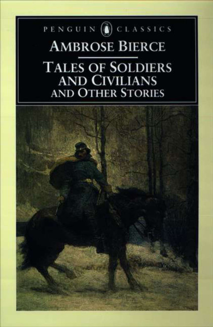 Tales of Soldiers and Civilians (and Other Stories) by Ambrose Bierce, Tom Quirk, 9780140437560