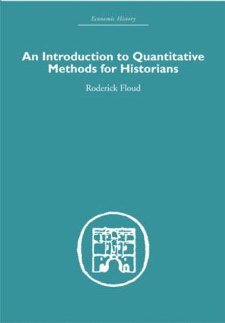 An Introduction to Quantitative Methods for Historians by Roderick Floud, 9780415607599