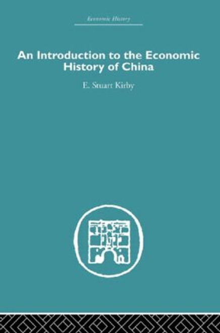 Introduction to the Economic History of China by Stuart Kirby, 9780415511681