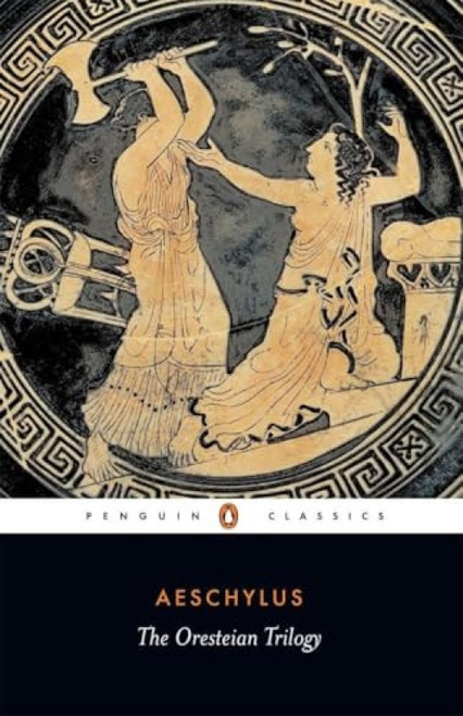The Oresteian Trilogy (Agamemnon; The Choephori; The Eumenides) by Aeschylus, Philip Vellacott, Philip Vellacott, Philip Vellacott, 9780140440676