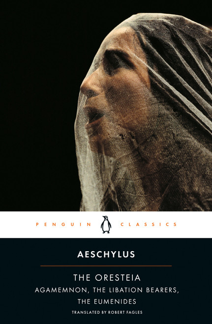 The Oresteia (Agamemnon; The Libation Bearers; The Eumenides) by Aeschylus, Robert Fagles, Robert Fagles, W. B. Stanford, Robert Fagles, W. B. Stanford, 9780140443332
