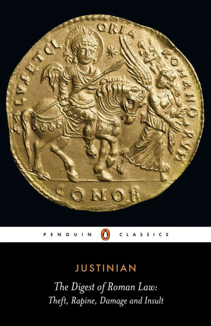The Digest of Roman Law (Theft, Rapine, Damage and Insult) by Justinian, C. F. Kolbert, C. F. Kolbert, 9780140443431