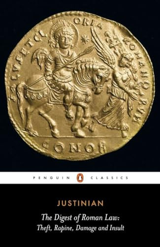 The Digest of Roman Law (Theft, Rapine, Damage and Insult) by Justinian, C. F. Kolbert, C. F. Kolbert, 9780140443431