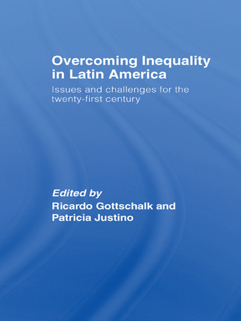 Overcoming Inequality in Latin America (Issues and Challenges for the 21st Century) by Ricardo Gottschalk, Patricia Justino, 9780415650601