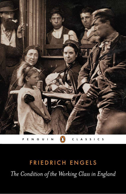 The Condition of the Working Class in England by Friedrich Engels, Victor Kiernan, Victor Kiernan, 9780140444865