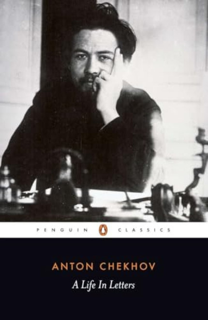 A Life in Letters by Anton Chekhov, Rosamund Bartlett, Anthony Phillips, Rosamund Bartlett, Rosamund Bartlett, Rosamund Bartlett, 9780140449228