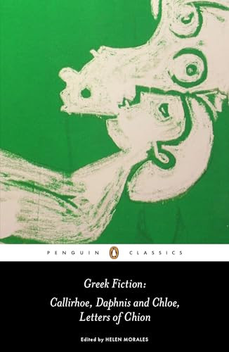 Greek Fiction (Callirhoe, Daphnis and Chloe, Letters of Chion) by Longus, Chariton, Rosanna Omitowoju, Phiroze Vasunia, 9780140449259