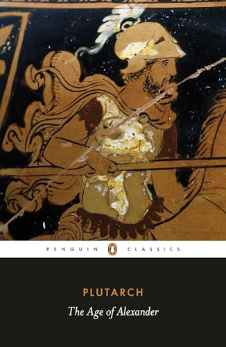 The Age of Alexander by Plutarch, Ian Scott-Kilvert, Timothy E. Duff, Timothy E. Duff, Timothy E. Duff, 9780140449358