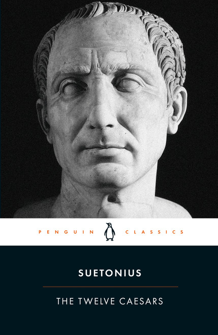 The Twelve Caesars by Suetonius, Robert Graves, James Rives, James Rives, James Rives, 9780140455168