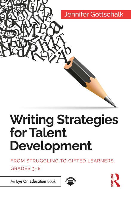 Writing Strategies for Talent Development (From Struggling to Gifted Learners, Grades 3-8) - 9780367543495 by Jennifer Gottschalk, 9780367543495