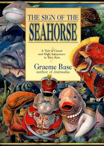 The Sign of the Seahorse (A Tale of Greed and High Adventure in Two Acts) by Graeme Base, Graeme Base, 9780140563870