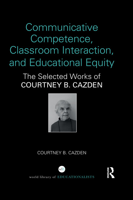Communicative Competence, Classroom Interaction, and Educational Equity (The Selected Works of Courtney B. Cazden) - 9780367547899 by Courtney B. Cazden, 9780367547899
