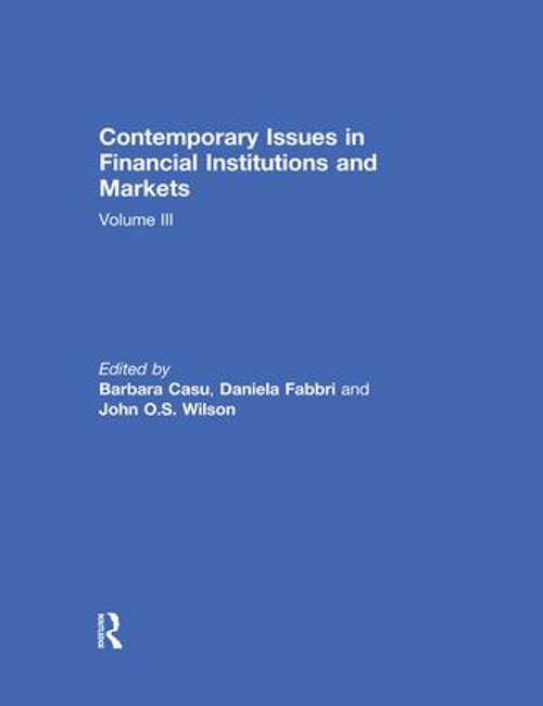 Contemporary Issues in Financial Institutions and Markets (Volume III) by Barbara Casu, Daniela Fabbri, John Wilson, 9780367029470