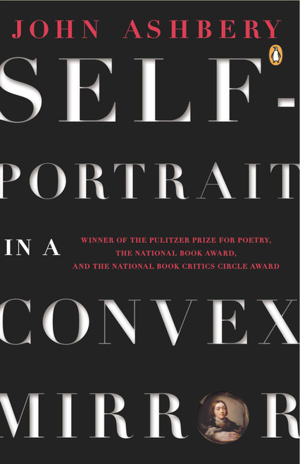 Self-Portrait in a Convex Mirror (Poems (Pulitzer Prize, National Book Award, and National Book Critics Circle Award Winner)) by John Ashbery, 9780140586688