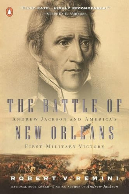 The Battle of New Orleans (Andrew Jackson and America's First Military Victory) by Robert V. Remini, 9780141001791