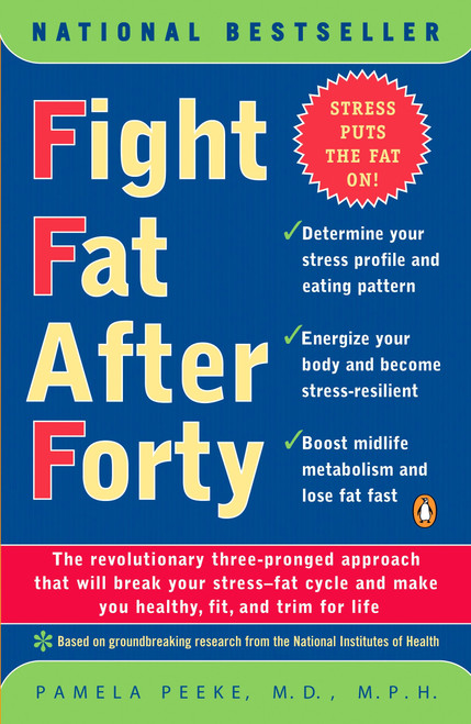 Fight Fat After Forty (The Revolutionary Three-Pronged Approach That Will Break Your Stress--Fat Cycle and Make You Healthy, Fit, and Trim for Life) by Pamela Peeke, 9780141001814
