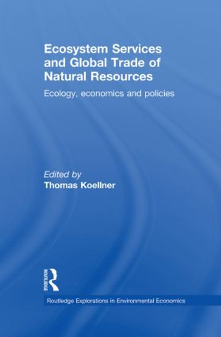 Ecosystem Services and Global Trade of Natural Resources (Ecology, Economics and Policies) - 9780415821353 by Thomas Koellner, 9780415821353
