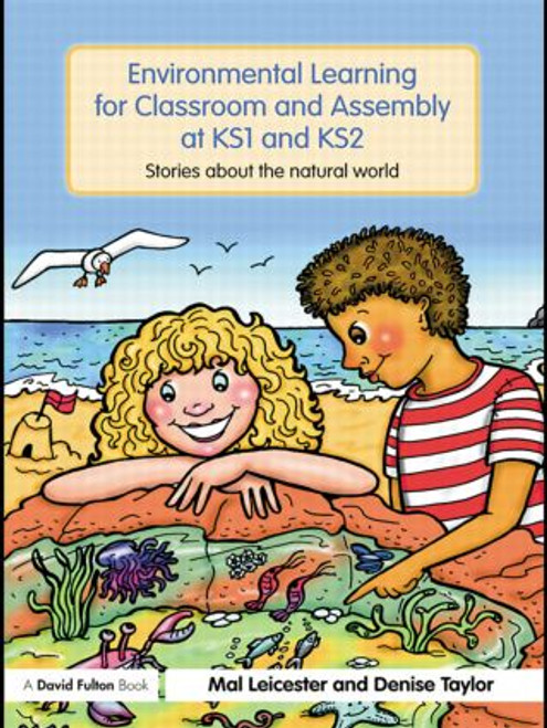 Environmental Learning for Classroom and Assembly at KS1 & KS2 (Stories about the Natural World) - 9780415467070 by Mal Leicester, Denise Taylor, 9780415467070