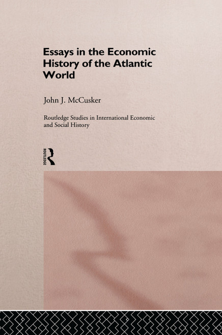 Essays in the Economic History of the Atlantic World by John McCusker, 9780415757218