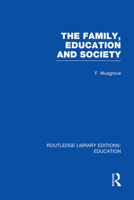 The Family, Education and Society (RLE Edu L Sociology of Education) - 9780415753098 by Frank Musgrove, 9780415753098
