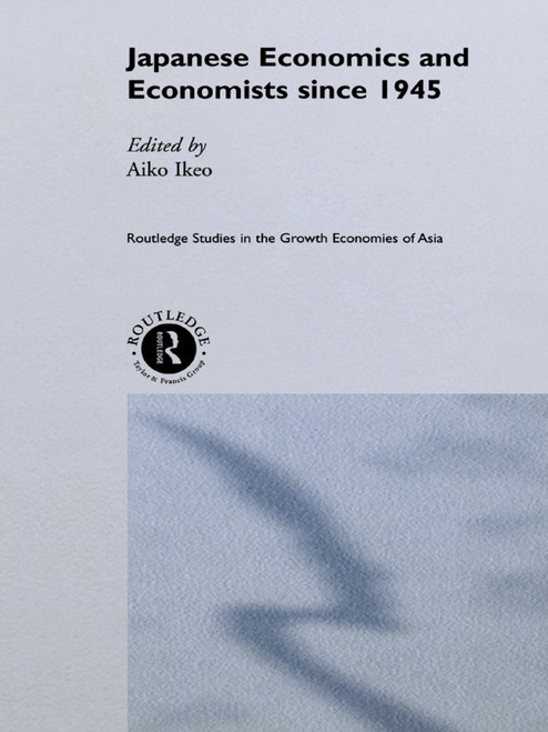 Japanese Economics and Economists since 1945 by Aiko Ikeo, 9780415757799