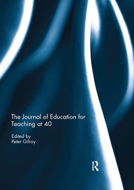 The Journal of Education for Teaching at 40 - 9780367235017 by Peter Gilroy, 9780367235017