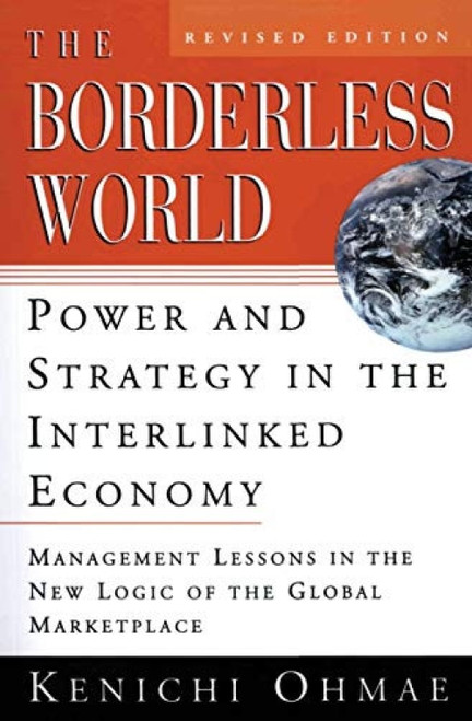 The Borderless World, rev ed (Power and Strategy in the Interlinked Economy) by Kenichi Ohmae, 9780887309670