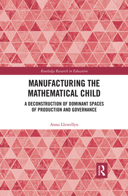 Manufacturing the Mathematical Child (A Deconstruction of Dominant Spaces of Production and Governance) - 9780367487836 by Anna Llewellyn, 9780367487836