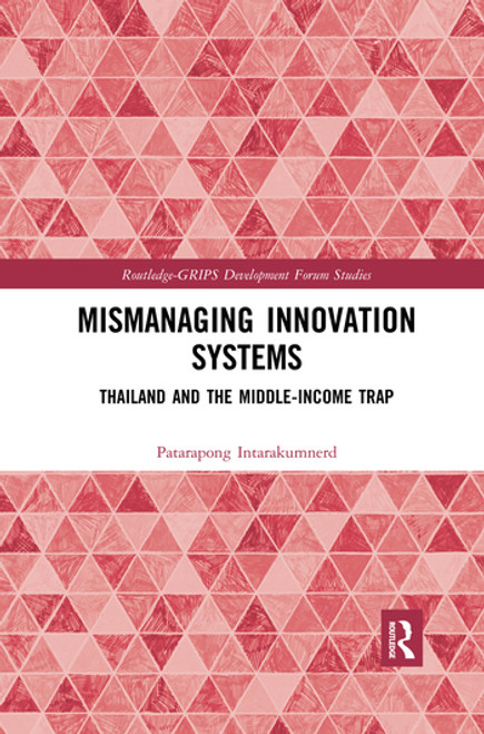 Mismanaging Innovation Systems (Thailand and the Middle-income Trap) - 9780367374815 by Patarapong Intarakumnerd, 9780367374815