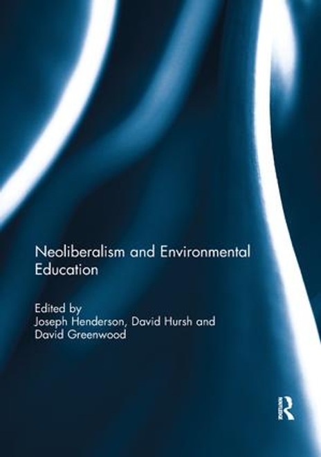 Neoliberalism and Environmental Education by Joseph Henderson, David Hursh, David Greenwood, 9780367075811