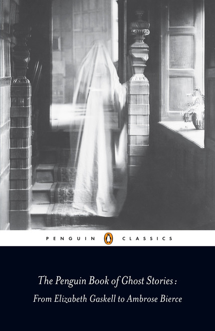 The Penguin Book of Ghost Stories (From Elizabeth Gaskell to Ambrose Bierce) by Various, Michael Newton, Michael Newton, Michael Newton, 9780141442365