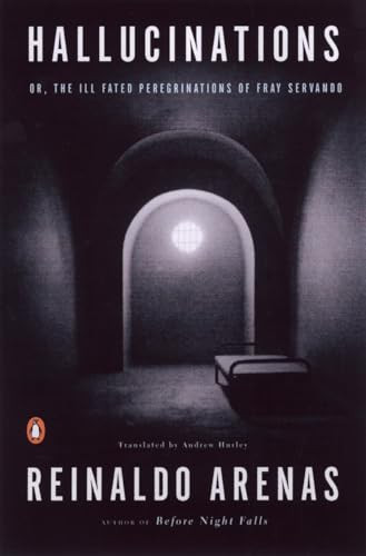 Hallucinations (or, The Ill-Fated Peregrinations of Fray Servando) by Reinaldo Arenas, Andrew Hurley, Thomas Colchie, 9780142000199