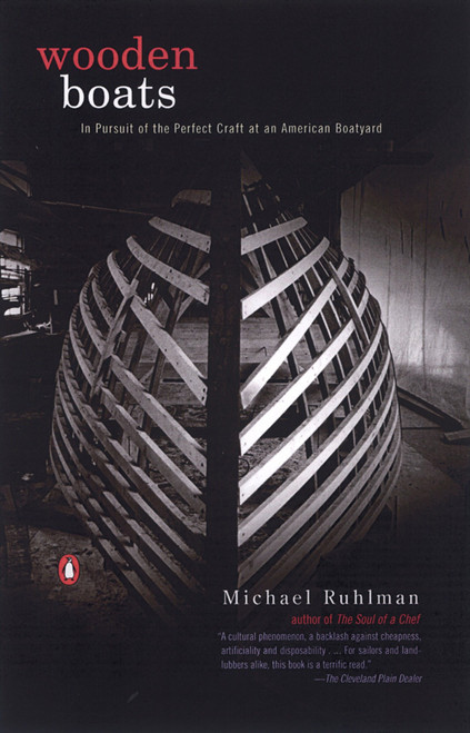 Wooden Boats (In Pursuit of the Perfect Craft at an American Boatyard) by Michael Ruhlman, 9780142001219