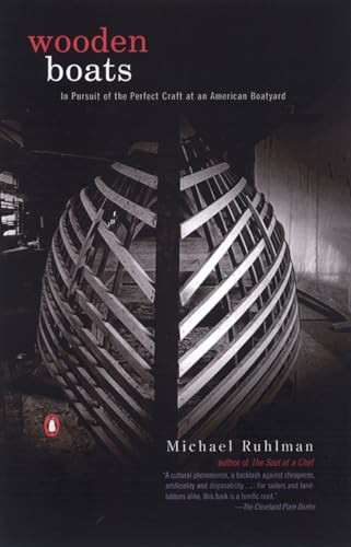 Wooden Boats (In Pursuit of the Perfect Craft at an American Boatyard) by Michael Ruhlman, 9780142001219