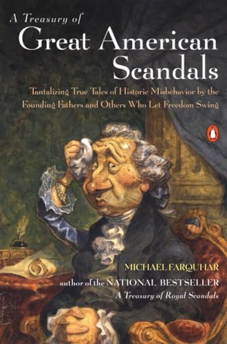 A Treasury of Great American Scandals (Tantalizing True Tales of Historic Misbehavior by the Founding Fathers and Others Who Let Freedom Swing) by Michael Farquhar, 9780142001929