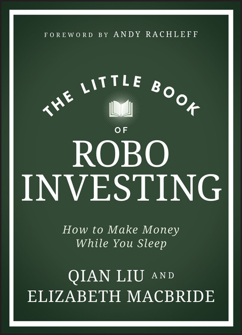 The Little Book of Robo Investing (How to Make Money While You Sleep) by Elizabeth MacBride, Qian Liu, 9781394225224