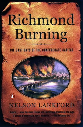 Richmond Burning (The Last Days of the Confederate Capital) by Nelson Lankford, 9780142003107