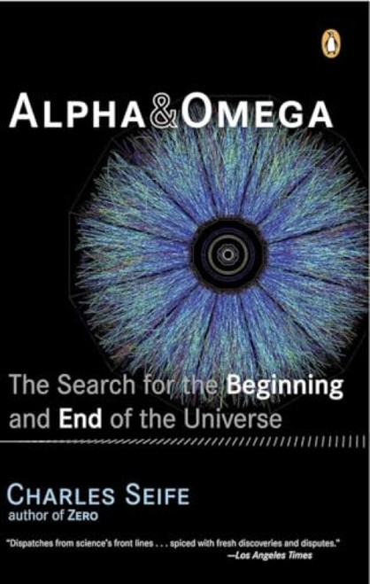 Alpha and Omega (The Search for the Beginning and End of the Universe) by Charles Seife, 9780142004463