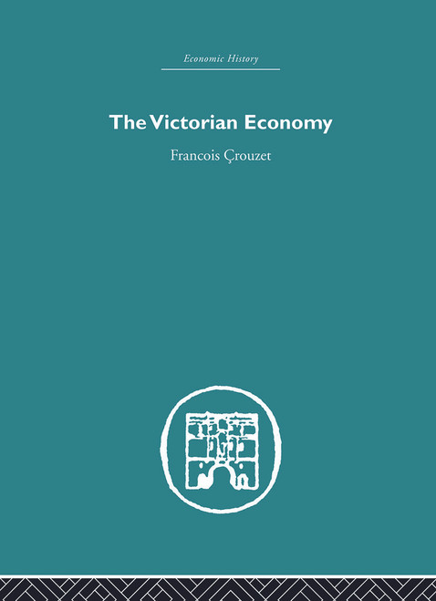 The Victorian Economy by Francois Crouzet, 9780415851954