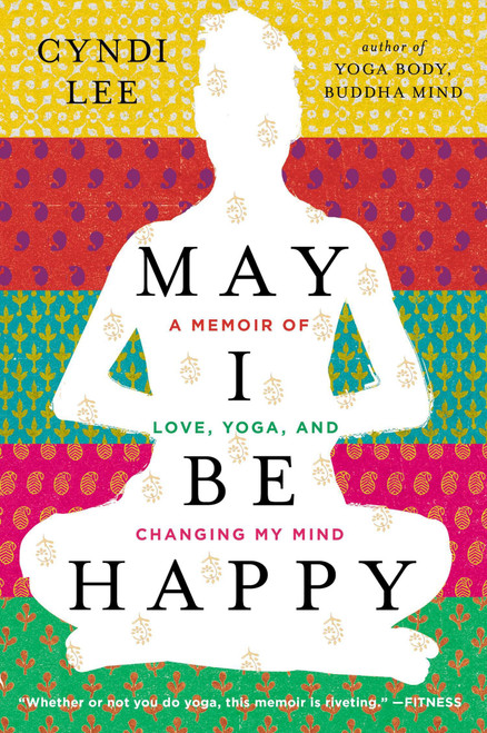 May I Be Happy (A Memoir of Love, Yoga, and Changing My Mind) by Cyndi Lee, 9780142180426