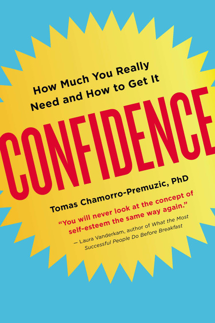 Confidence (How Much You Really Need and How to Get It) by Tomas Chamorro-Premuzic, Ph.D., 9780142181164