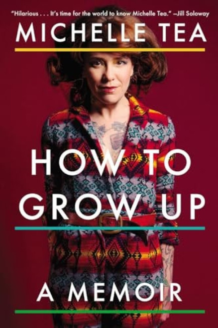 How to Grow Up (A Memoir) by Michelle Tea, 9780142181195