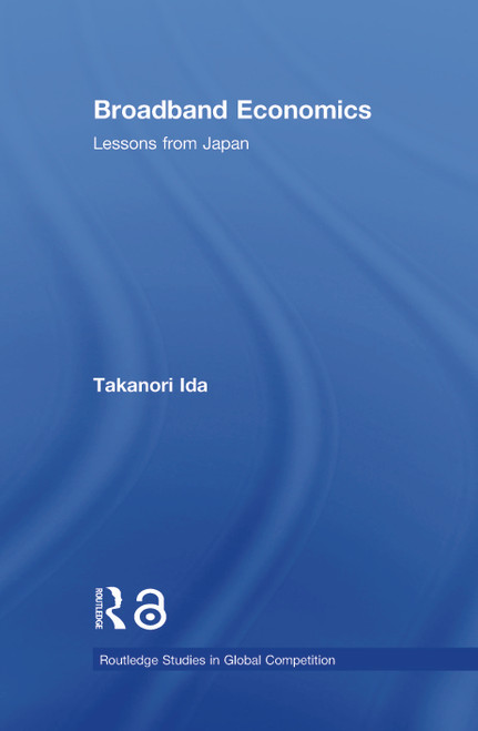 Broadband Economics (Lessons from Japan) - 9780415860741 by Takanori Ida, 9780415860741