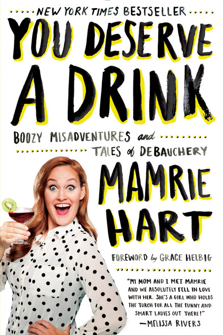 You Deserve a Drink (Boozy Misadventures and Tales of Debauchery) by Mamrie Hart, 9780142181676