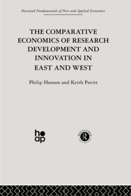 The Comparative Economics of Research Development and Innovation in East and West by Professor Philip Hanson, P. Hanson, K. Pavitt, 9780415866293