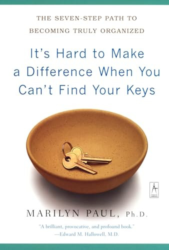 It's Hard to Make a Difference When You Can't Find Your Keys (The Seven-Step Path to Becoming Truly Organized) by Marilyn Byfield Paul, 9780142196175