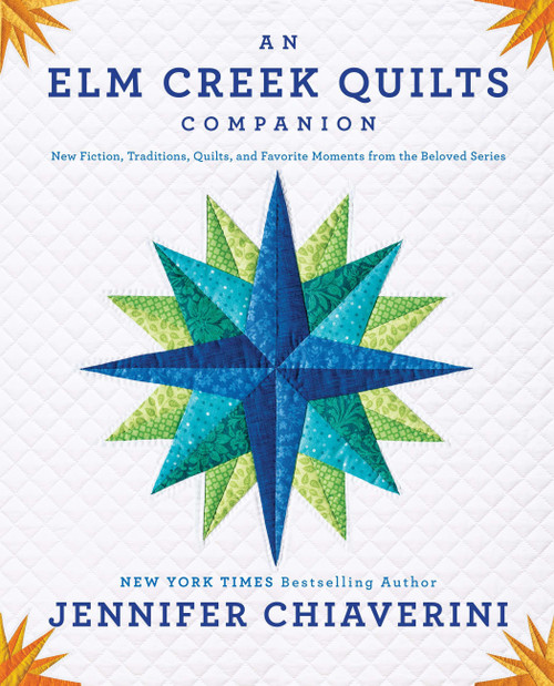 An Elm Creek Quilts Companion (New Fiction, Traditions, Quilts, and Favorite Moments from the Beloved Series) by Jennifer Chiaverini, 9780142196700
