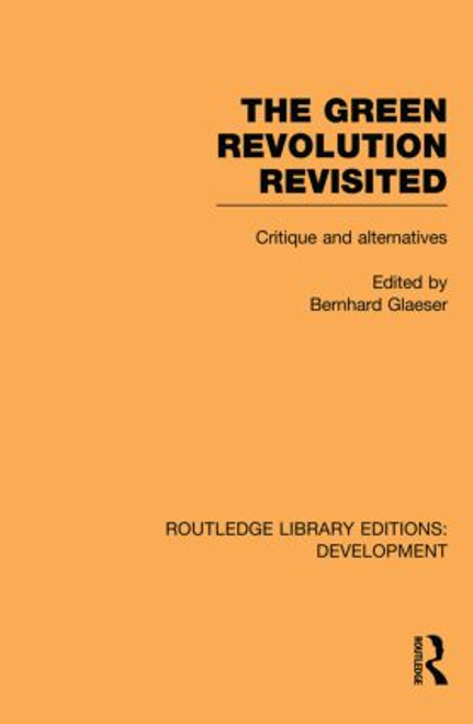 The Green Revolution Revisited (Critique and Alternatives) - 9780415853736 by Bernhard Glaeser, 9780415853736